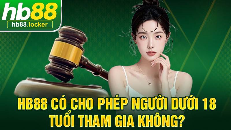 HB88 38 Người chơi dưới 18 tuổi không thể tham gia cá cược tại HB88